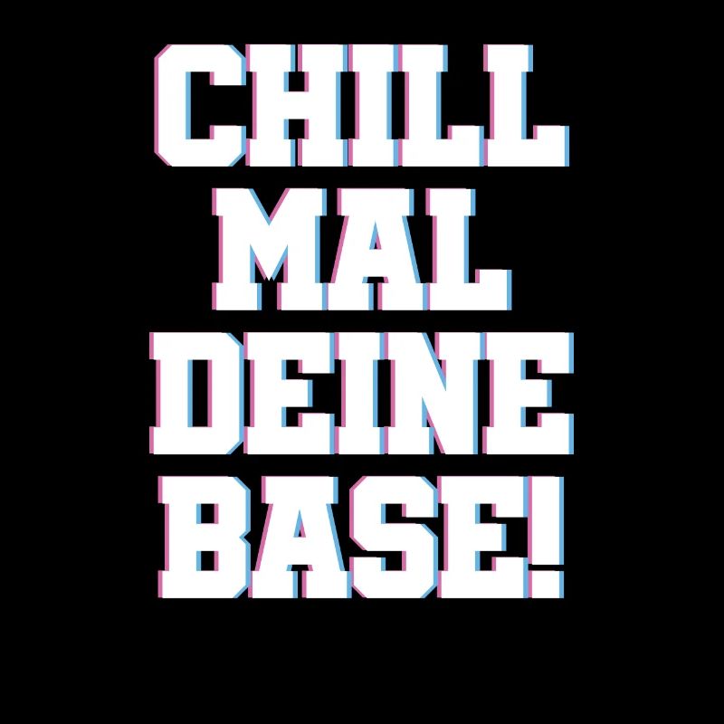 Chill Mal deine Base Relaxen Chill Out Spruch