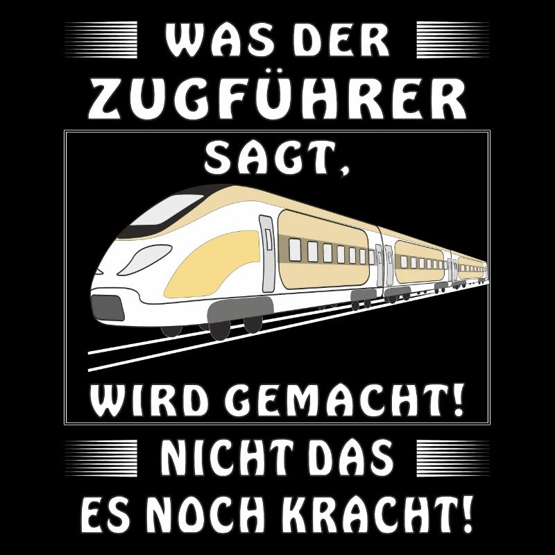 WAS DER ZUGFÜHRER SAGT WIRD GEMACHT