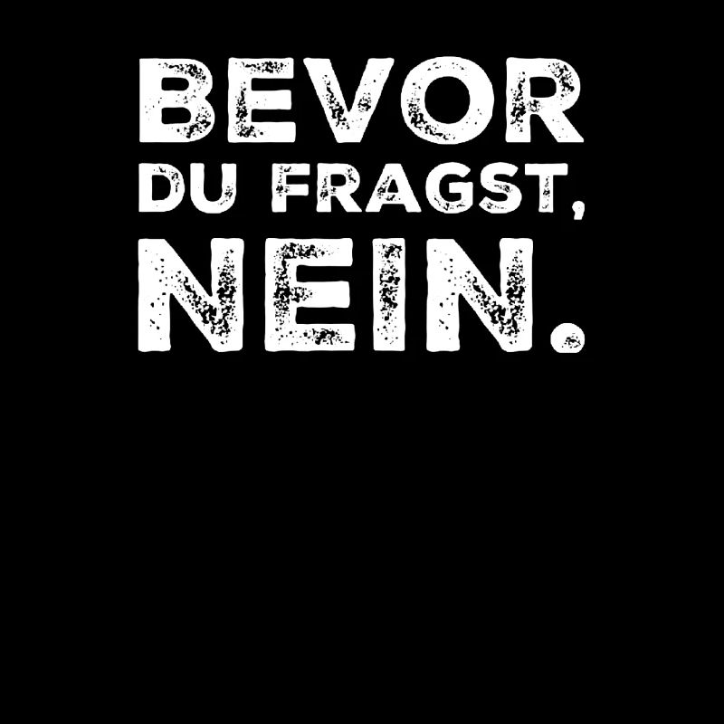 BEVOR DU FRAGST: NEIN!