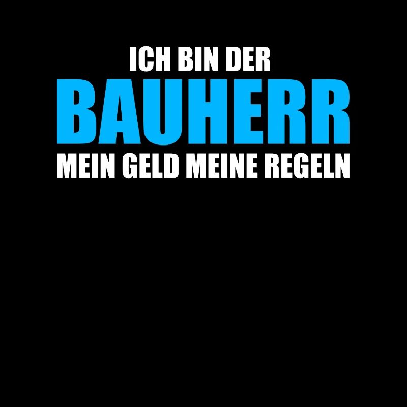 Bauherr Mein Geld meine Regeln