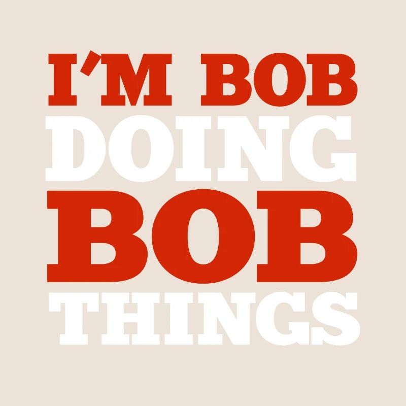 I m Bob Doing Bob Things Name Saying Gift