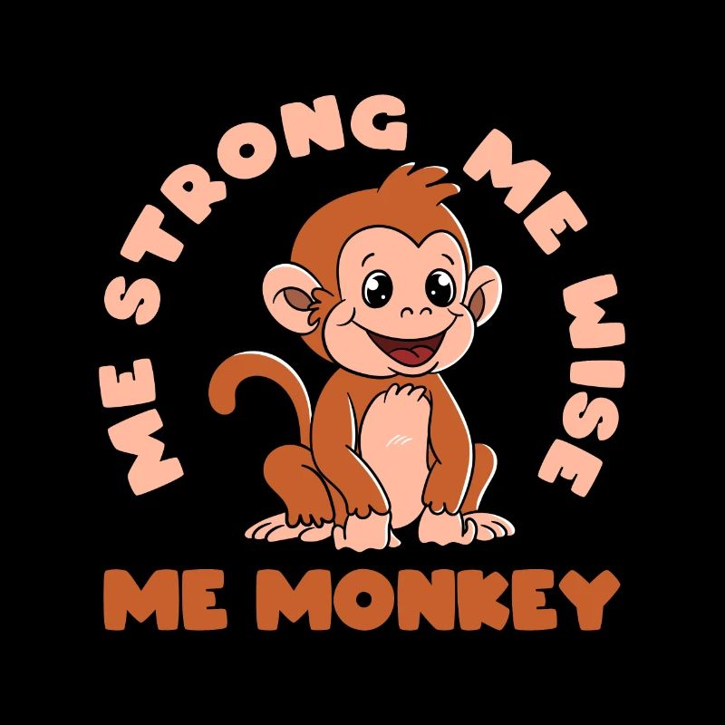 Me strong Me Wise Me Monkey
