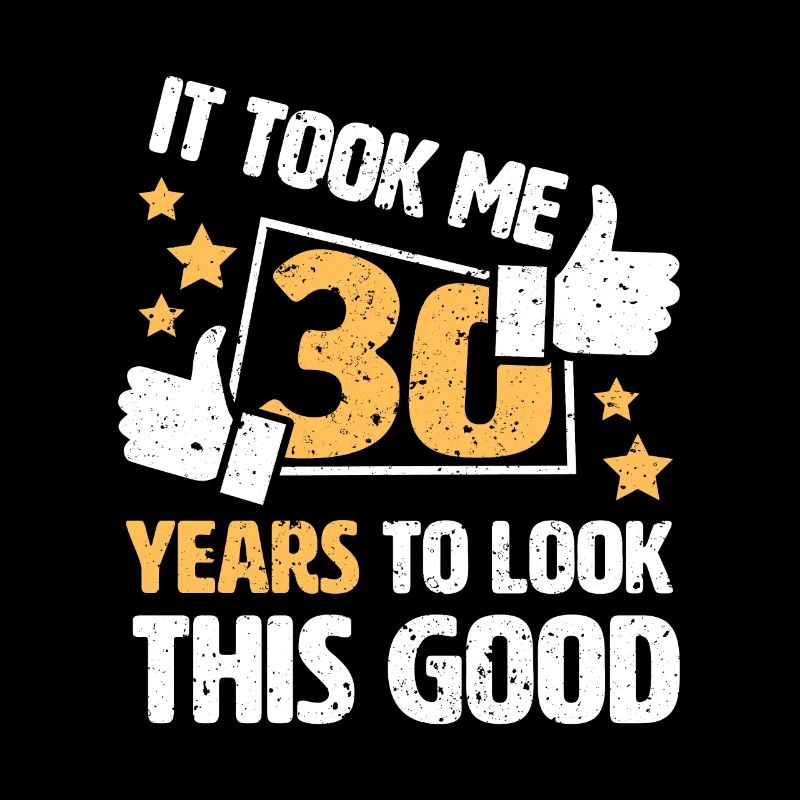 It took me 30 years to look this good gift 30th