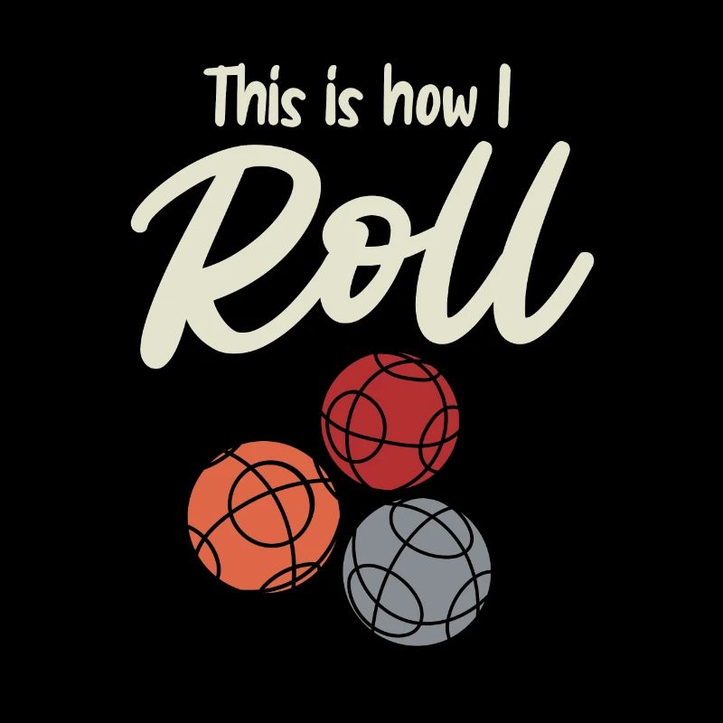 This is how I Roll Boule Boulespiel Boulespieler