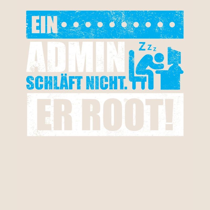 Ein Admin schläft nicht. Er root!