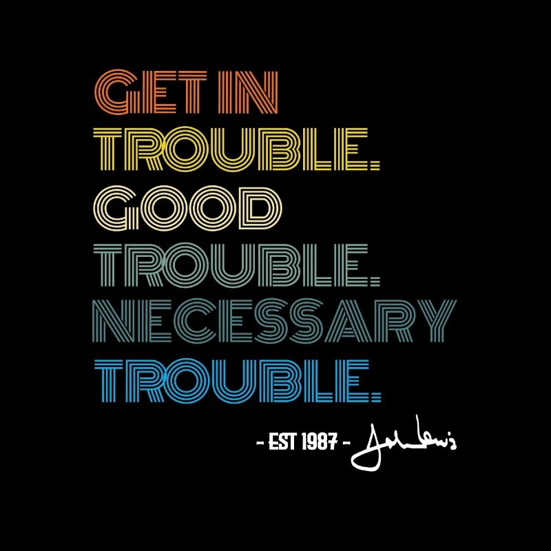 John Lewis Tee Get in Good Necessary Trouble