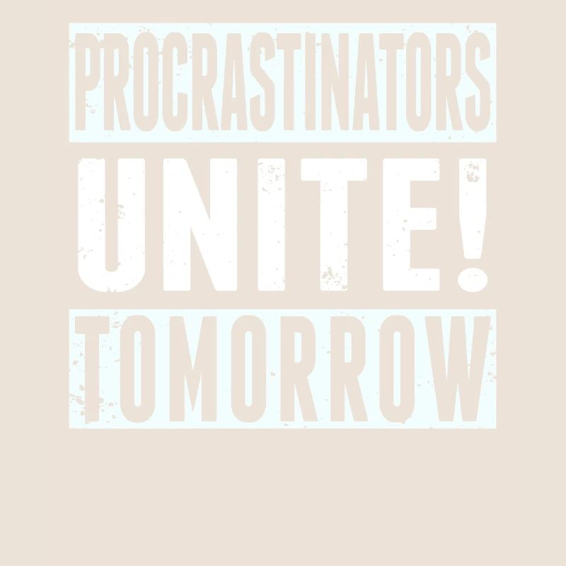 Procrastinators Unite Tomorrow Procrastination
