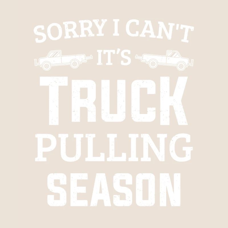 Sorry I Can't It's Truck Pulling Season Puller