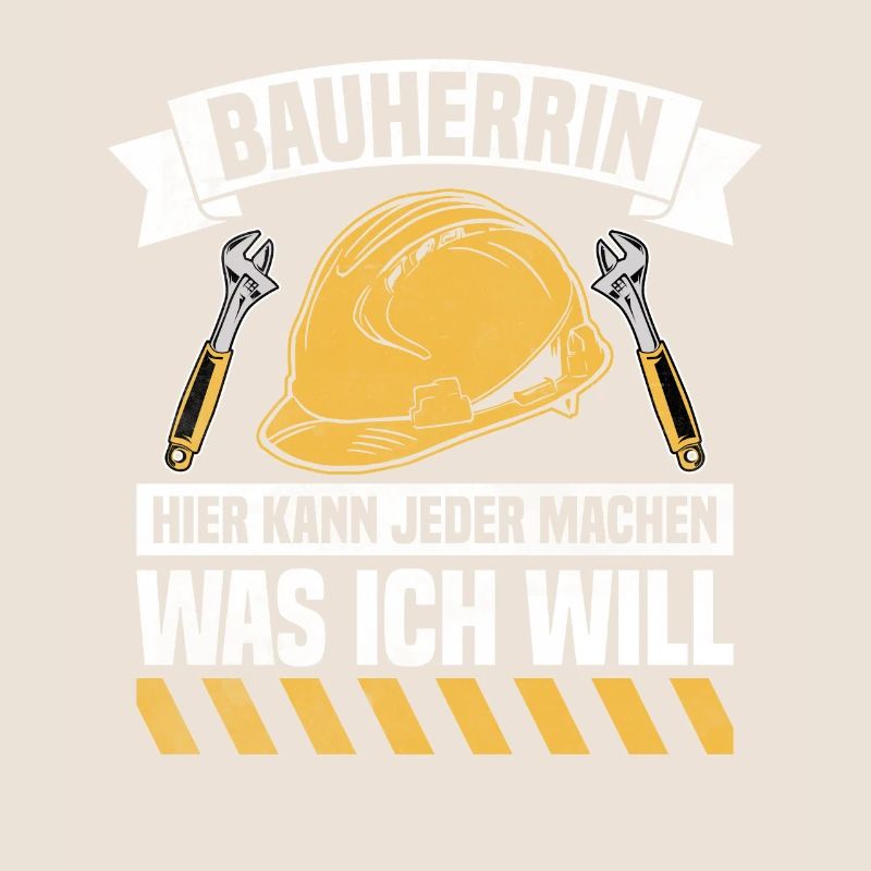 Hier kann jeder machen was ich will Bauherrin