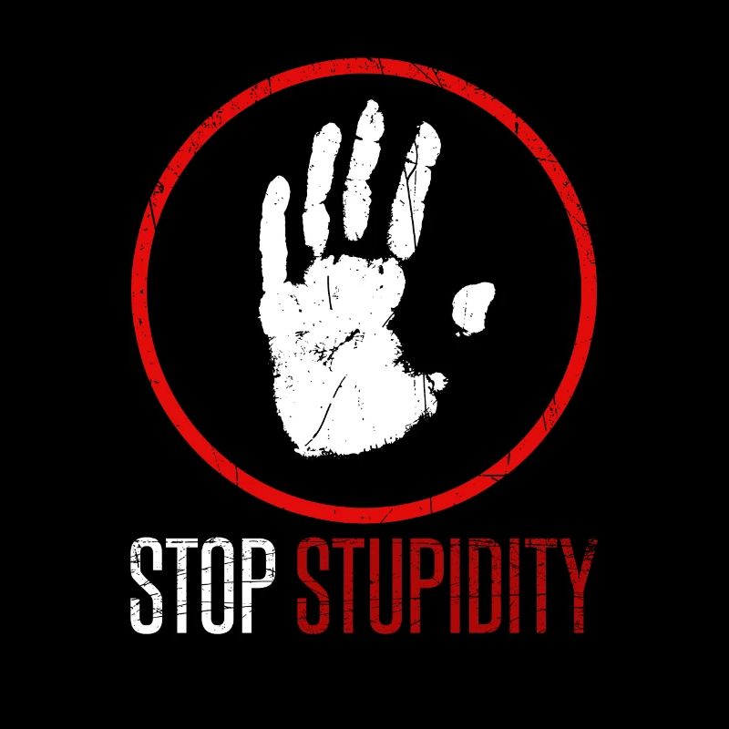 Stop stupidity Dummheit stoppen, sarkastischer