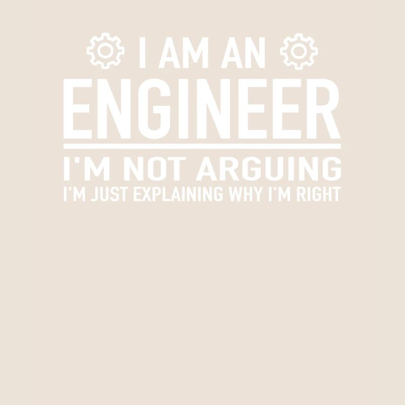 I Am An Engineer I'm Not Arguing Engineering