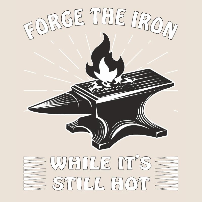 AMBOSS SCHMIED FORGE THE IRON WHILE IT'S STILL HOT