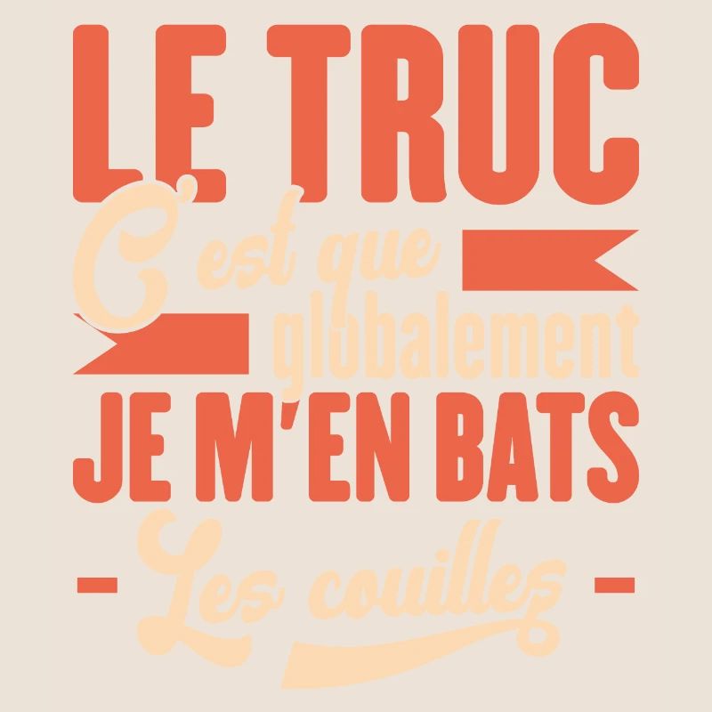Le Truc C'est Que Je M'en Bats Les Couilles