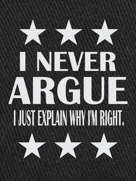 I never argue