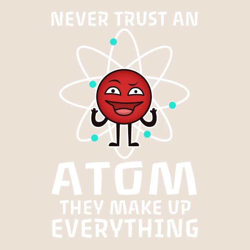 Never trust an atom they make up everything