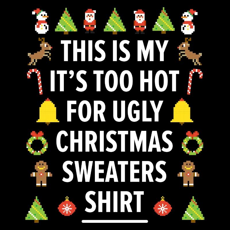 Too Hot For Ugly Christmas Sweaters Funny Xmas