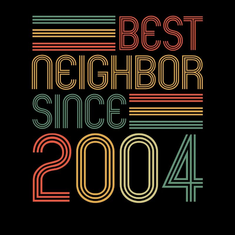 Best neighbor since 2004 Nachbarn Nachbar