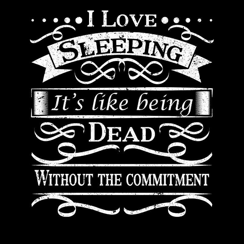 J'aime dormir, c'est comme être mort sans