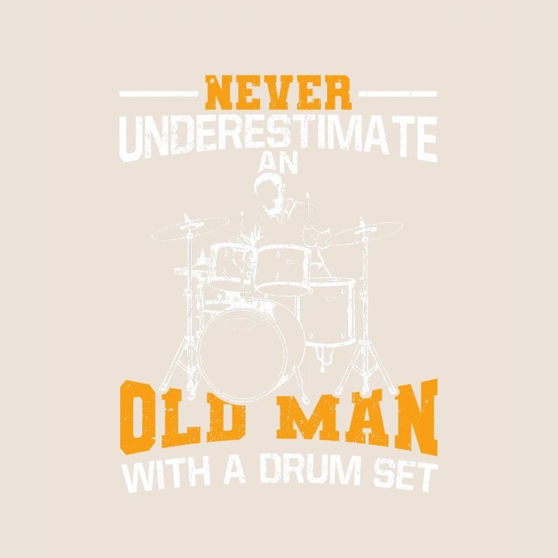Never Underestimate An Old Man With A Drum Set
