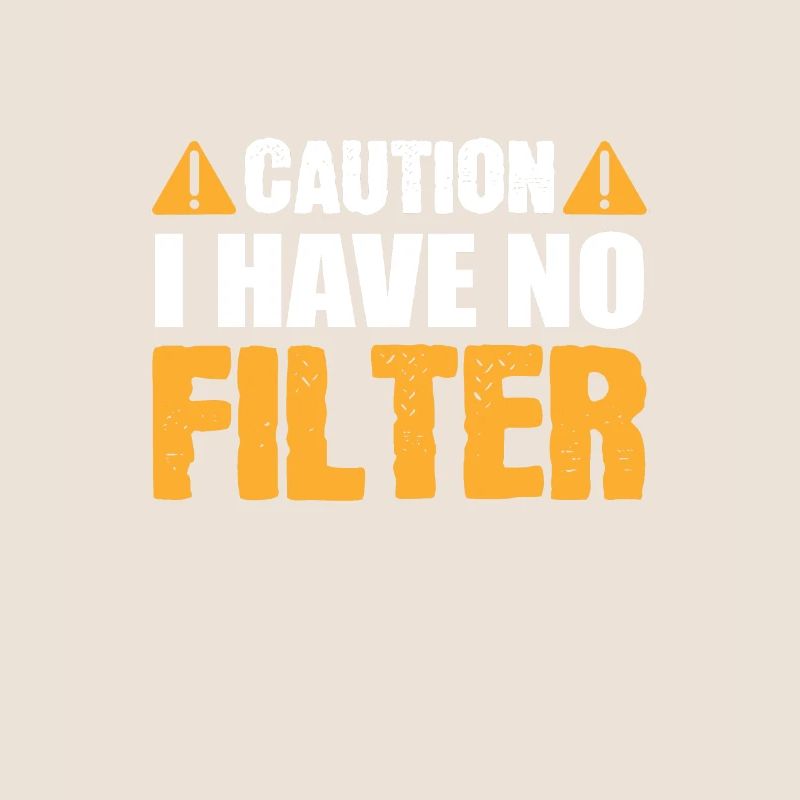 Caution I Have No Filter Funny Caution Sign