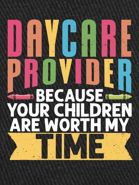 Daycare Provider Because Your