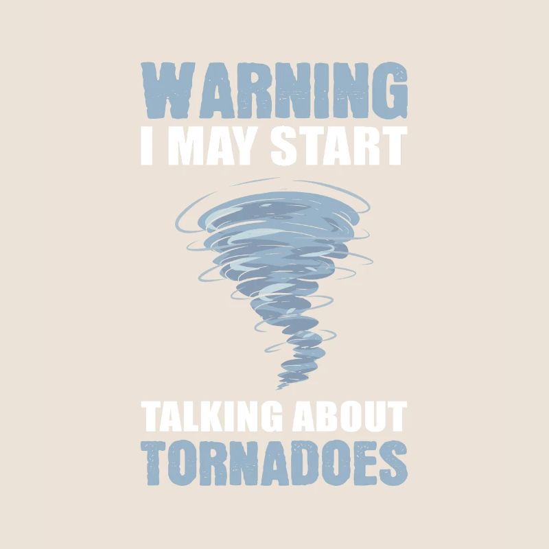 Warning I May Start Talking About Tornados