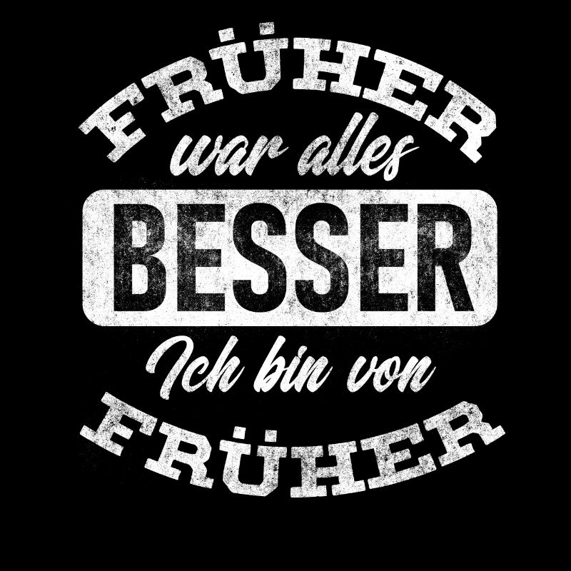 sarkastischer Spruch, Früher war alles besser