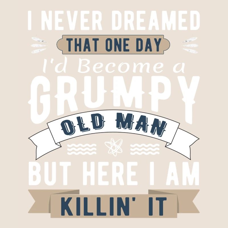 I Never Dreamed I'd Be A Grumpy Old Man
