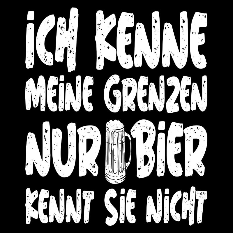 Ich kenne meine grenzen nur bier kennt sie nicht