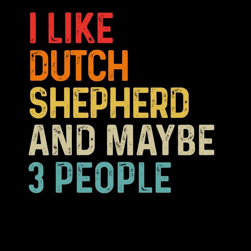I Like Dutch Shepherd And Maybe 3 People Dog