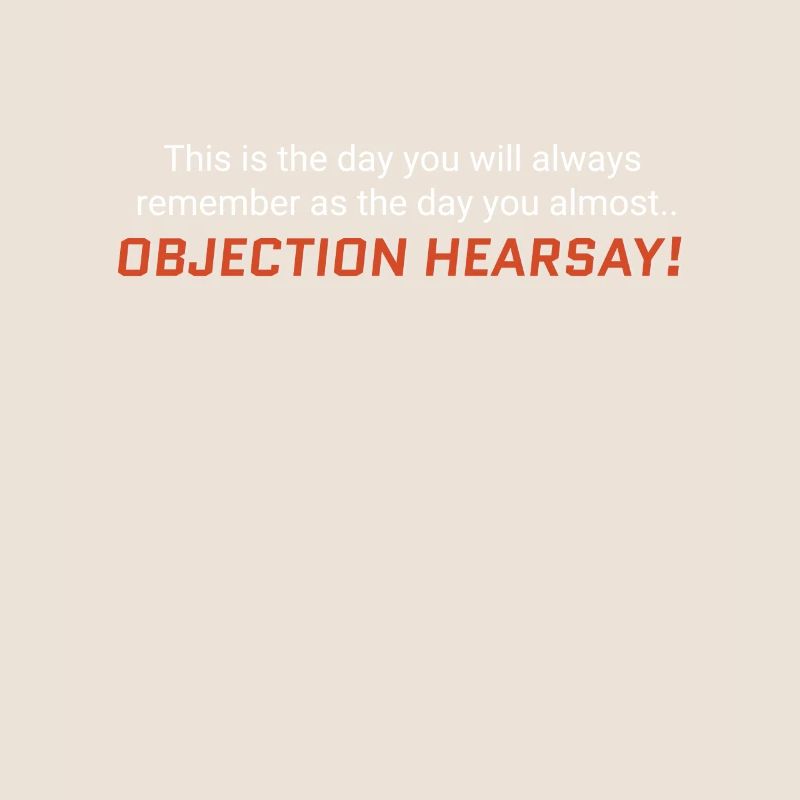 Objection, Hearsay!