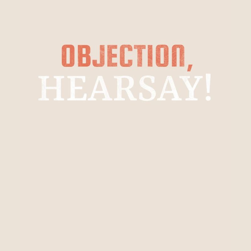 Objection Hearsay!