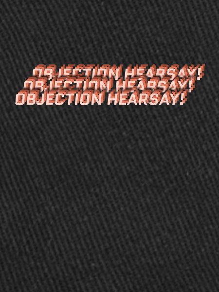 Objection Hearsay!