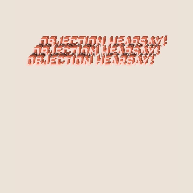 Objection Hearsay!