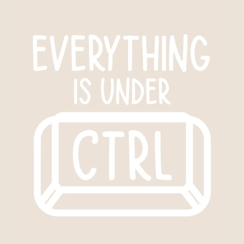 Everything Is Under Control Programmer Coder Softw