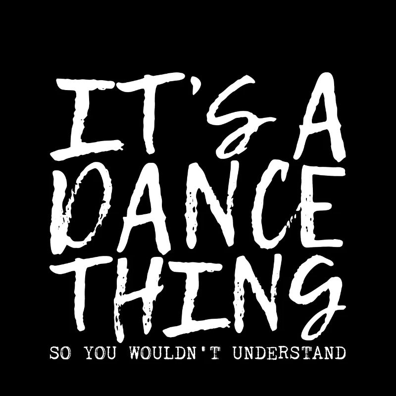 It's A Dance Thing So You Wouldn't Understand