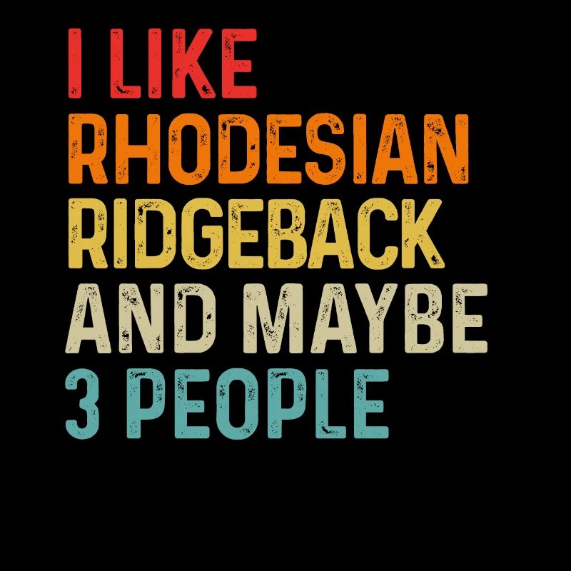 I Like Rhodesian Ridgeback And Maybe 3 People Dog