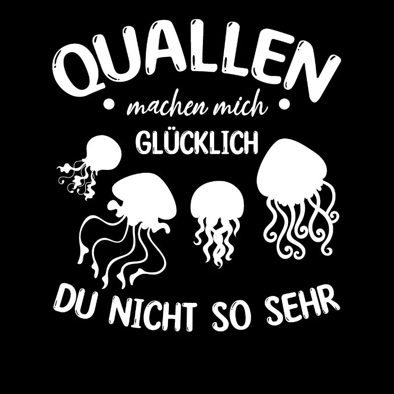 Quallen machen mich glücklich du nicht so sehr I