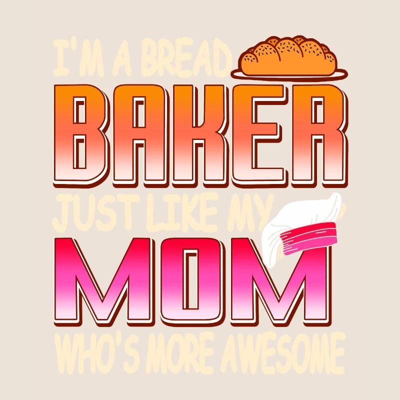 I'm a bread baker, just like my mom