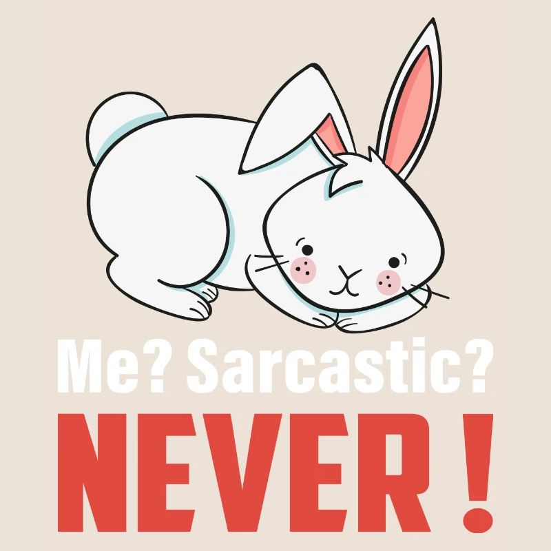Me? Sarcastic? Never Cute Rabbit Easter Day
