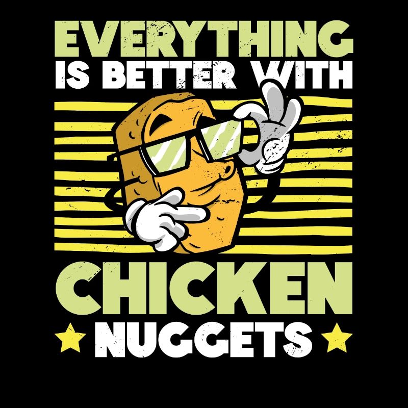 Everything is better with Chicken Nuggets Nug Life