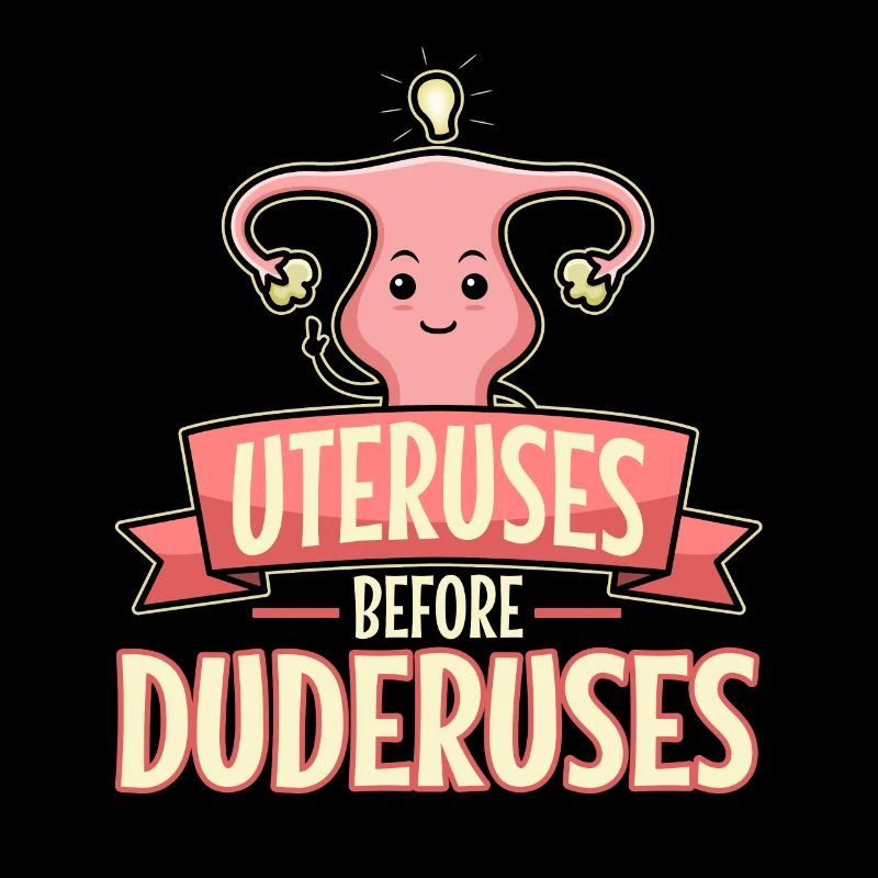 Uteruses Before Duderuses