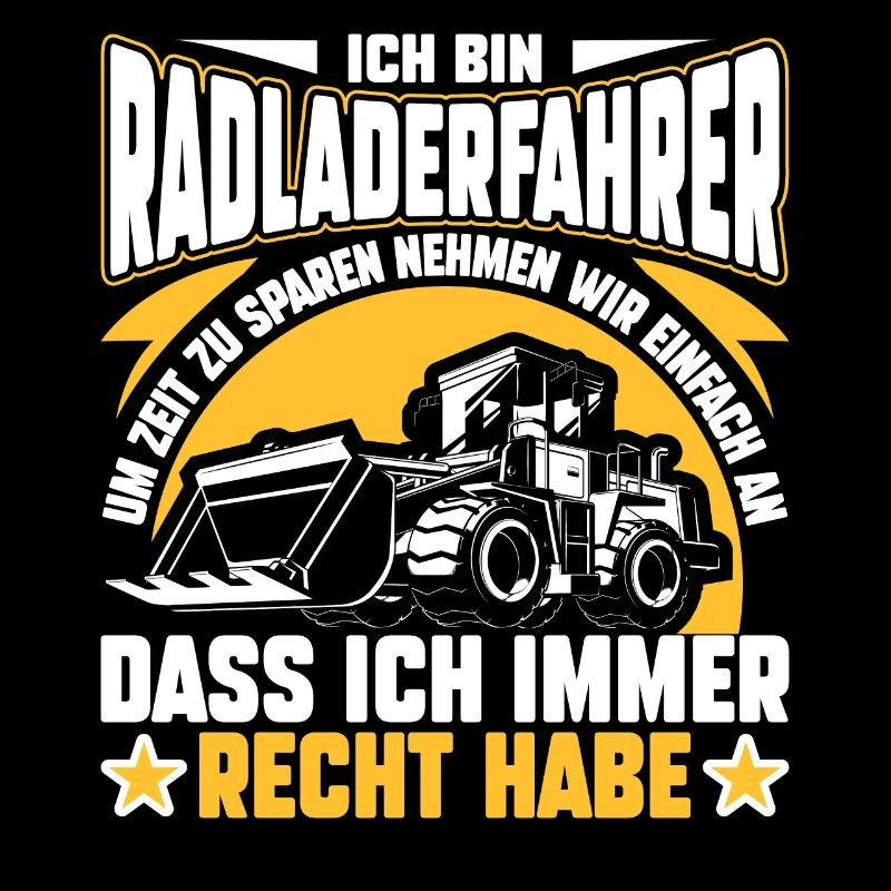 Radladerfahrer hat immer Recht Radlader