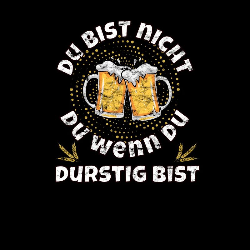Du bist nicht du wenn du durstig bist