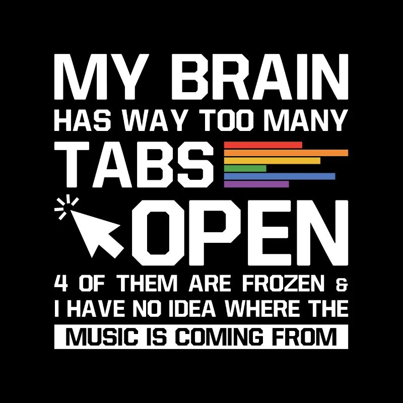 My Brain Has Way Too Many Tabs Open Software Devel