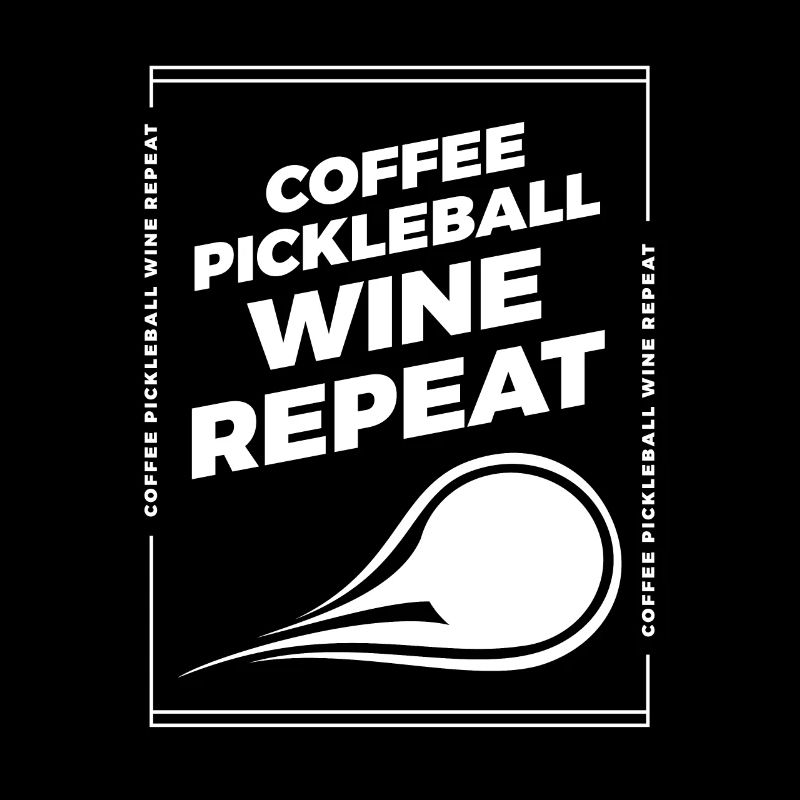 Coffee Pickleball Wine Repeat