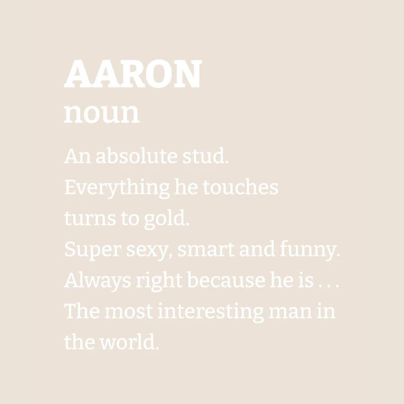 Aaron: An absolute stud. Everthing he touches turn