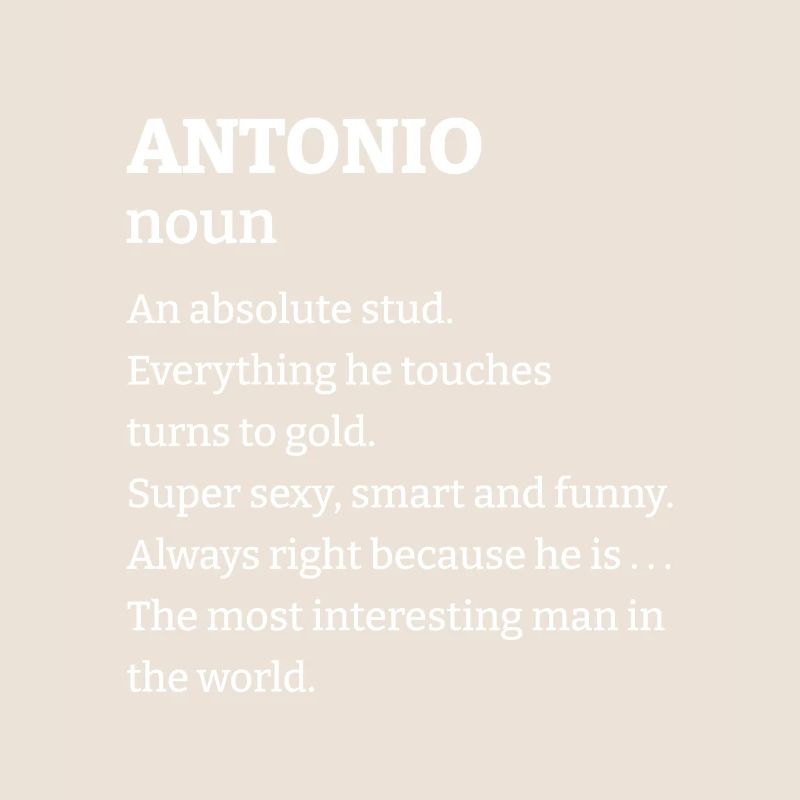 Antonio: An absolute stud. Everthing he touches tu