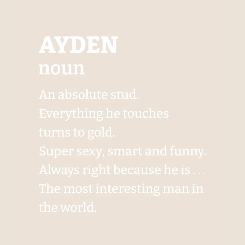 Ayden: An absolute stud. Everthing he touches turn