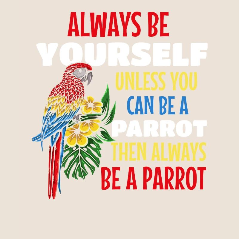 Parrot Bird Ich bin immer du selbst, es sei denn